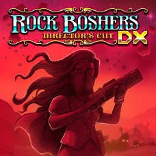 ROCK BOSHERS DX: DIRECTOR'S CUT