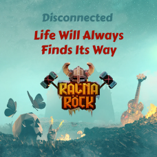 Ragnarock: Disconnected - "Life Will Always Find Its Way"