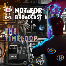 Not For Broadcast - The Timeloop