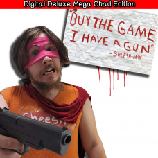 "Buy The Game, I Have a Gun" -Sheesh-Man : Digital Deluxe Mega Chad Edition