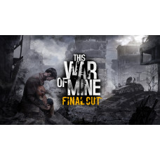 This War of Mine: Final Cut