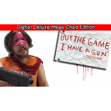 "Buy The Game, I Have a Gun" -Sheesh-Man : Digital Deluxe Mega Chad Edition